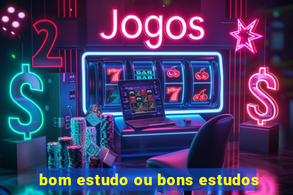 bom estudo ou bons estudos